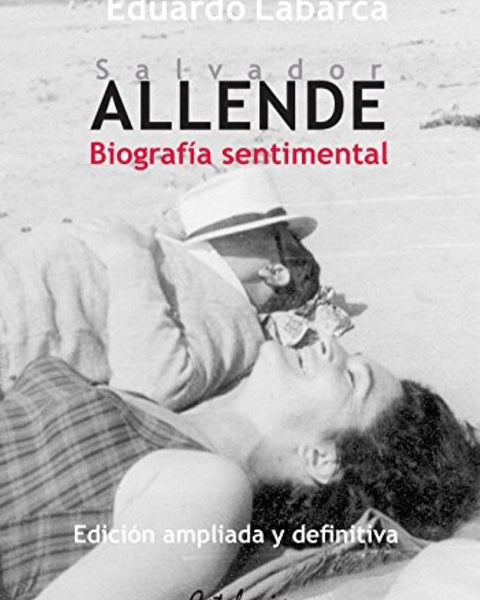 SALVADOR ALLENDE BIOGRAFIA SENTIMENTAL