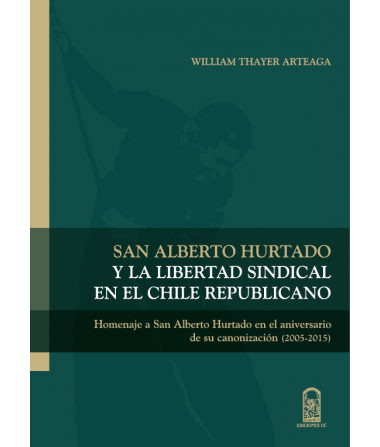 SAN ALBERTO HURTADO Y LA LIBERTAD SINDICAL EN EL CHILE REPUBLICANO