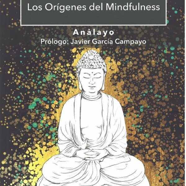 SATIPATTHANA. LOS ORIGENES DEL MINDFULNESS