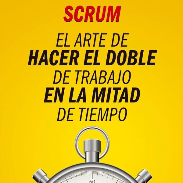 SCRUM EL ARTE HACER DOBLE TRABAJO