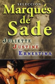 SELECCIÓN MARQUES DE SADE. Juliette. Justine. Ernestina