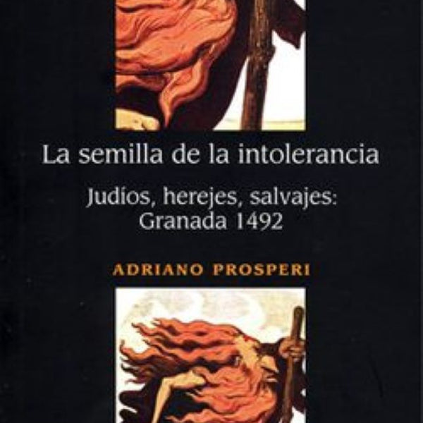 LA SEMILLA DE LA INTOLERANCIA. JUDIOS, HEREJES, SALVAJES:GRANADA 1492