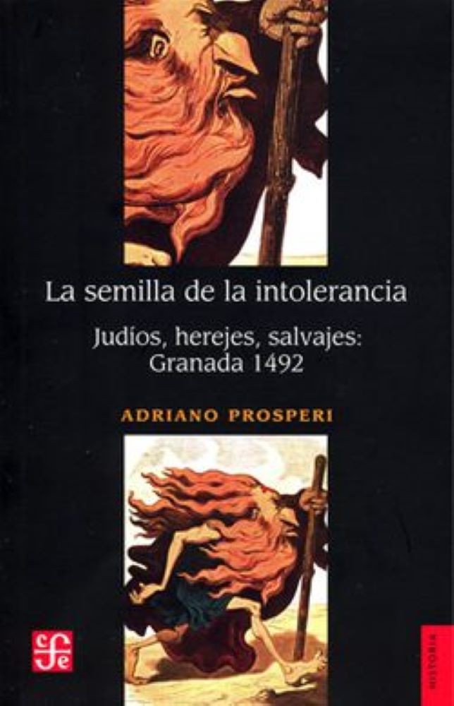 LA SEMILLA DE LA INTOLERANCIA. JUDIOS, HEREJES, SALVAJES:GRANADA 1492
