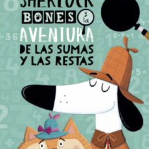 SHERLOCK BONES Y LA AVENTURA DE LAS SUMAS Y LAS RESTAS