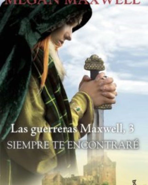 SIEMPRE TE ENCONTRARE (SAGA LAS GUERRERAS MAXWELL 3)