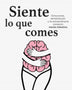 SIENTE LO QUE COMES