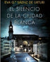 EL SILENCIO DE LA CIUDAD BLANCA. Trilogía de la Ciudad Blanca 1