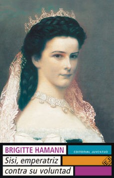 SISSI: EMPERATRIZ CONTRA SU VOLUNTAD (5ª ED.)