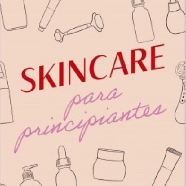 SKINCARE PARA PRINCIPIANTE