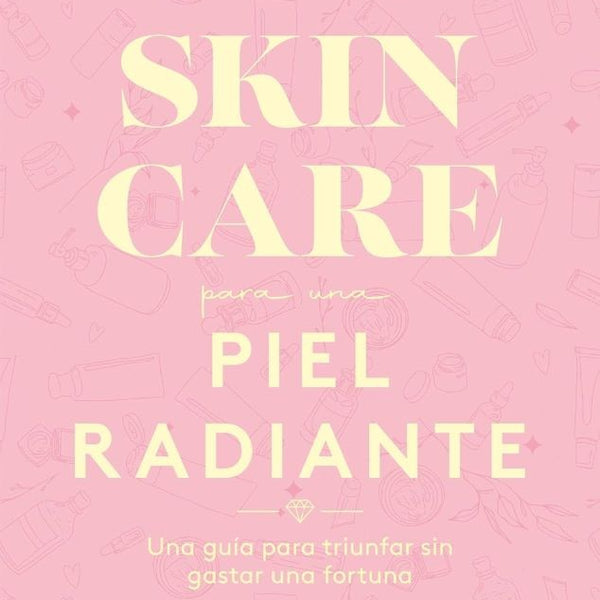 SKINCARE PARA UNA PIEL RADIANTE