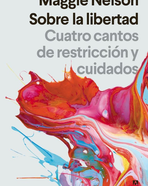 SOBRE LA LIBERTAD. CUATRO CANTOS DE RESTRICCION Y CUIDADOS