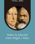 SOBRE LA RELACION ENTRE HEGEL Y MARX