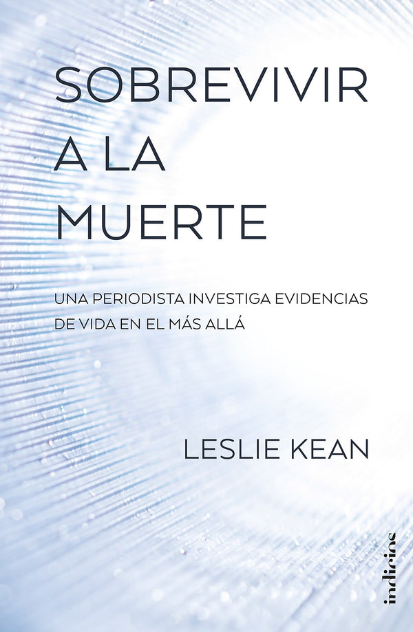 SOBREVIVIR A LA MUERTE: UNA PERIODISTA INVESTIGA EVIDENCIAS DE VIDA EN EL MAS ALLA