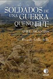 SOLDADOS DE UNA GUERRA QUE NO FUE CHILE ARGENTINA