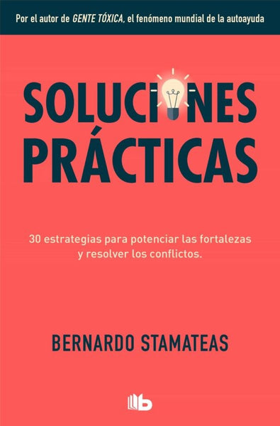 SOLUCIONES PRACTICAS 30 Estrategias Para Potenciar mis Fortalezas y Resolver los Conflictos