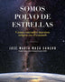 SOMOS POLVO DE ESTRELLAS