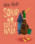 SOÑAR NO CUESTA NADA