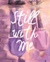STILL WITH ME