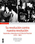 SU REVOLUCION CONTRA NUESTRA REVOLUCION