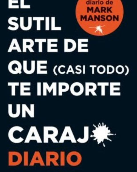 SUTIL ARTE DE QUE (CASI TODO) TE IMPORTE UN CARAJO (DIARIO)