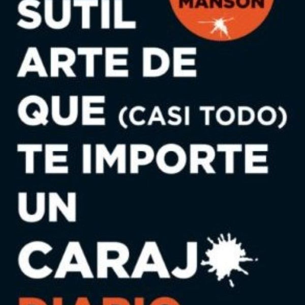 SUTIL ARTE DE QUE (CASI TODO) TE IMPORTE UN CARAJO (DIARIO)