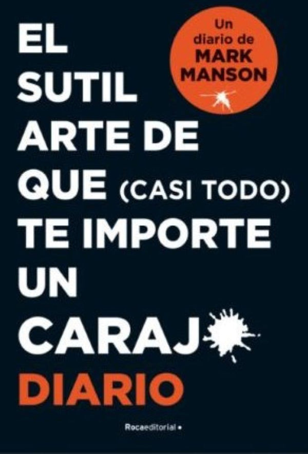 SUTIL ARTE DE QUE (CASI TODO) TE IMPORTE UN CARAJO (DIARIO)