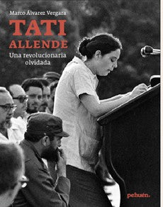 TATI ALLENDE UNA REVOLUCIONARIA OLVIDADA (PEHUEN)