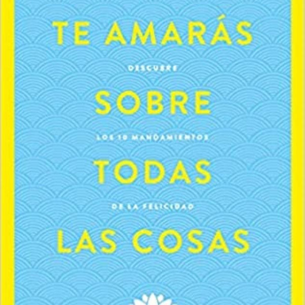 TE AMARÁS SOBRE TODAS LAS COSAS