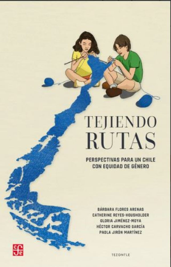 TEJIENDO RUTAS. PERSPECTIVAS PARA UN CHILE CON EQUIDAD DE GÉNERO