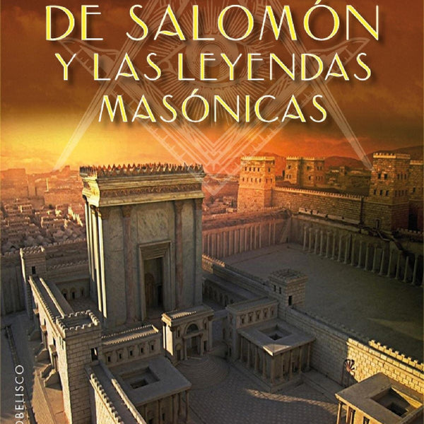 TEMPLO DE SALOMON Y LAS LEYENDAS MASONICAS