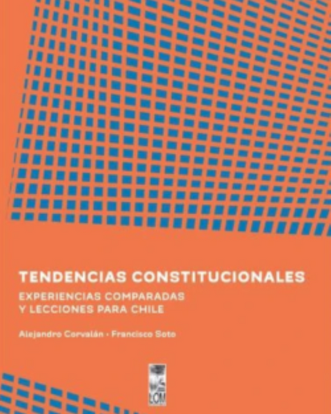 TENDENCIAS CONSTITUCIONALES EXPERIENCIAS COMPARADAS Y LECCIONES PARA CHILE