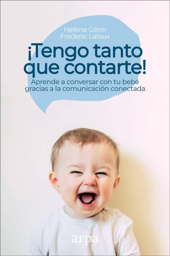 ¡TENGO TANTO QUE CONTARTE!: APRENDE A CONVERSAR CON TU BEBE GRACIAS A LA COMUNICACION CONECTADA