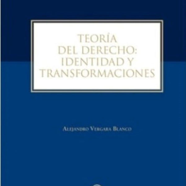 TEORIA DEL DERECHO: IDENTIDAD Y TRANSFORMACIONES