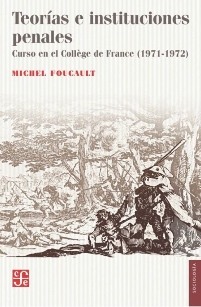 TEORIAS E INSTITUCIONES PENALES. CURSO EN EL COLLEGE DE FRANCE (1971-1972)