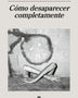 CÓMO DESAPARECER COMPLETAMENTE (ANAGRAMA)