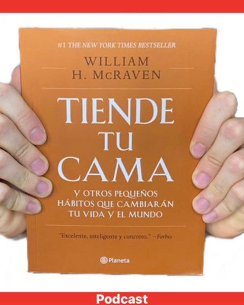 TIENDE TU CAMA Y OTROS PEQUEÑOS HABITOS QUE CAMBIARAN TU VIDA Y EL MUNDO