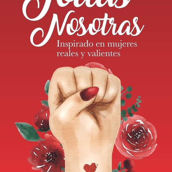 TODAS NOSOTRAS INSPIRADO EN MUJERES REALES Y VALIENTES