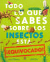 TODO LO QUE SABES SOBRE LOS INSECTOS ESTA EQUIVOCADO