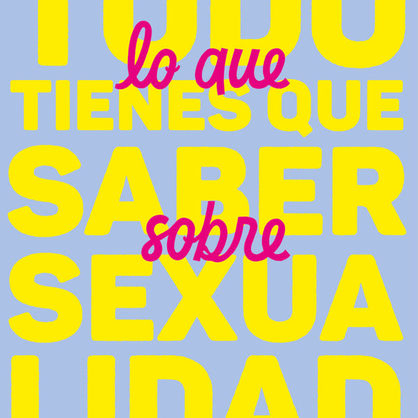 TODO LO QUE TIENES QUE SABER SOBRE SEXUALIDAD
