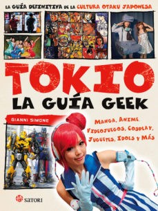 TOKIO : LA GUIA GEEK : LA GUIA DEFINITIVA DE LA CULTURA OTAKU JAPONESA