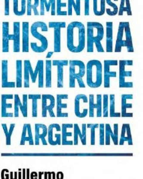 TORMENTOSA HISTORIA LIMITROFE ENTRE CHILE