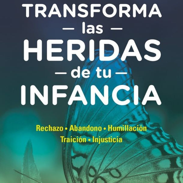 TRANSFORMA LAS HERIDAS DE TU INFANCIA