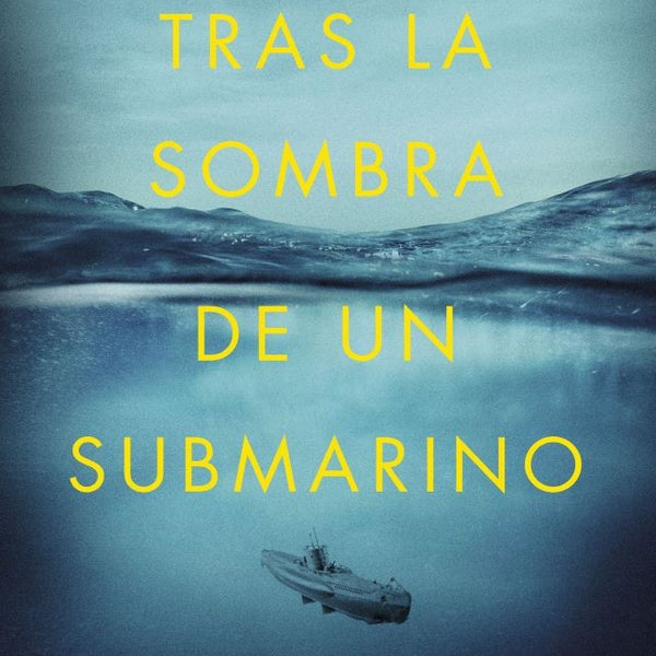 TRAS LA SOMBRA DE UN SUBMARINO