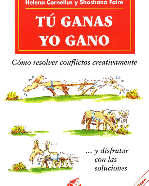 TU GANAS YO GANO, Cómo resolver conflictos creativamente ... y disfrutar con las soluciones