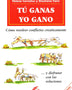 TU GANAS YO GANO, Cómo resolver conflictos creativamente ... y disfrutar con las soluciones