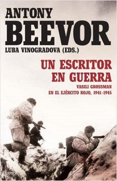 Un Escritor En Guerra. Vasili Grossman En El Ejercito Rojo, 1941-1945