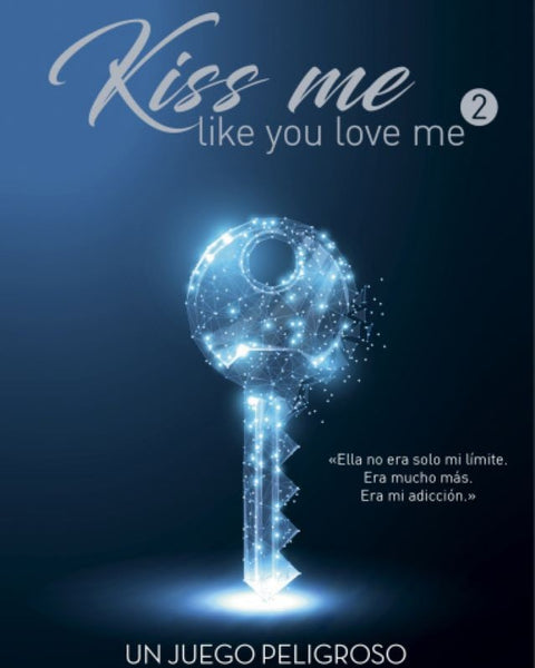 UN JUEGO PELIGROSO. (KISS ME LIKE YOU LOVE ME 2)