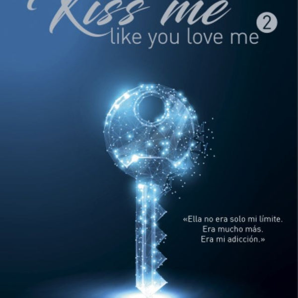 UN JUEGO PELIGROSO. (KISS ME LIKE YOU LOVE ME 2)