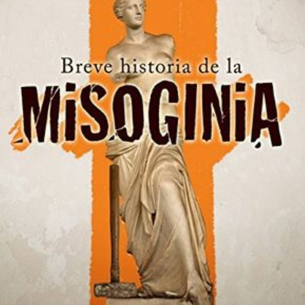 UNA BREVE HISTORIA DE LA MISOGINIA