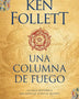 UNA COLUMNA DE FUEGO (LOS PILARES DE LA TIERRA 3)